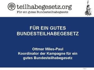 FR EIN GUTES BUNDESTEILHABEGESETZ Ottmar MilesPaul Koordinator der