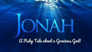 A Fishy Tale about a Gracious God Jonah