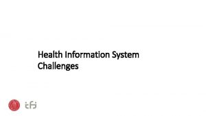 Health Information System Challenges Health Information Systems should