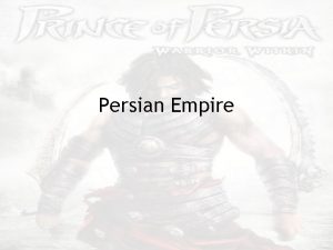 Persian Empire The Persian Homeland Modern day Iran