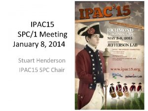 IPAC 15 SPC1 Meeting January 8 2014 Stuart