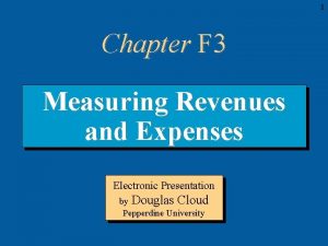 1 Chapter F 3 Measuring Revenues and Expenses