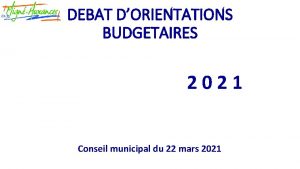 DEBAT DORIENTATIONS BUDGETAIRES 2021 Conseil municipal du 22