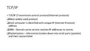 TCPIP TCPIP Transmission control protocolInternet protocol q Most