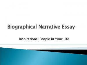 Biographical Narrative Essay Inspirational People in Your Life