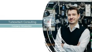 Turkowitsch Consulting Company Introduction Turkowitsch Consulting Philip Turkowitsch