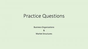 Practice Questions Business Organizations Market Structures Sole Proprietorship