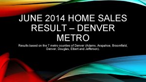 JUNE 2014 HOME SALES RESULT DENVER METRO Results