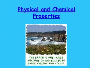 Physical and Chemical Properties All substances have properties