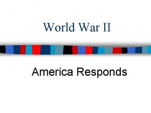 World War II America Responds Essential Question How