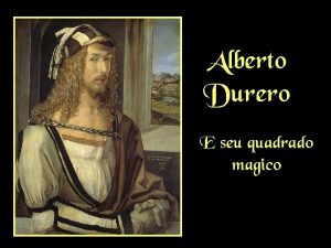 Alberto Durero E seu quadrado magico Alberto Durero