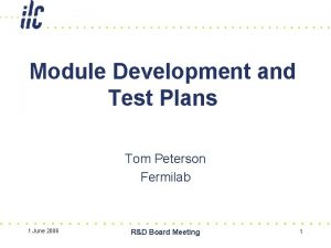 Module Development and Test Plans Tom Peterson Fermilab