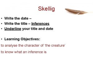 Skellig Write the date Write the title Inferences