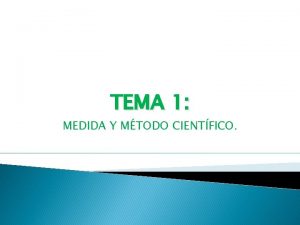 TEMA 1 MEDIDA Y MTODO CIENTFICO EL MTODO