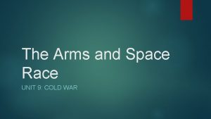 The Arms and Space Race UNIT 9 COLD