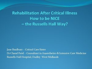 Rehabilitation After Critical Illness How to be NICE