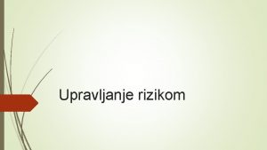 Upravljanje rizikom Definisanje pojma upravljanja rizikom Upravljanje rizikom