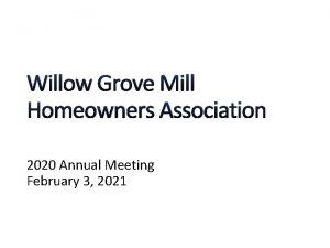 Willow Grove Mill Homeowners Association 2020 Annual Meeting