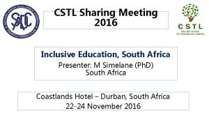 CSTL Sharing Meeting 2016 Inclusive Education South Africa