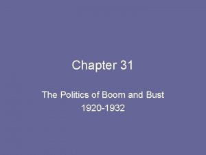 Chapter 31 The Politics of Boom and Bust