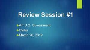 Review Session 1 AP U S Government Stater