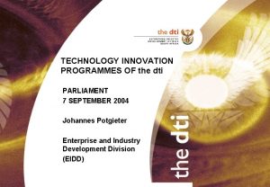 TECHNOLOGY INNOVATION PROGRAMMES OF the dti PARLIAMENT 7