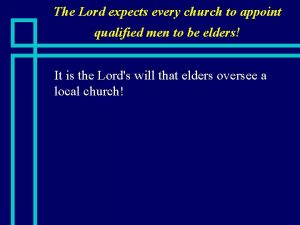 The Lord expects every church to appoint qualified