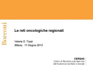 Le reti oncologiche regionali Valeria D Tozzi Milano