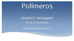 Polmeros Mdulo II Reciclagem Prof M Sc Marcelo
