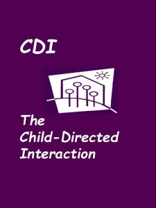 CDI The ChildDirected Interaction CHILD DIRECTED INTERACTION PHASE