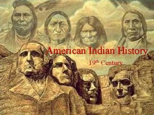 American Indian History 19 th Century Broken Treaties