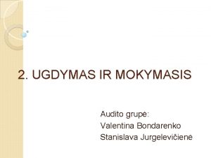 2 UGDYMAS IR MOKYMASIS Audito grup Valentina Bondarenko