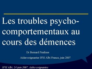 Les troubles psychocomportementaux au cours des dmences Dr