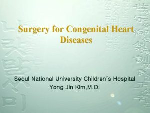 Surgery for Congenital Heart Diseases Seoul National University
