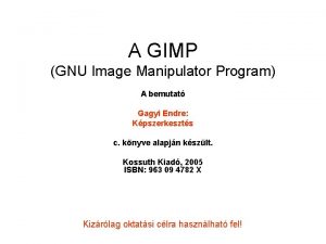 A GIMP GNU Image Manipulator Program A bemutat