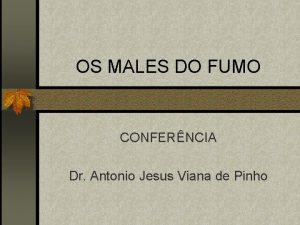 OS MALES DO FUMO CONFERNCIA Dr Antonio Jesus