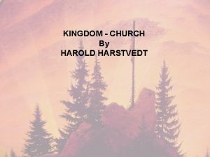 KINGDOM CHURCH By HAROLD HARSTVEDT CHURCH KINGDOM king