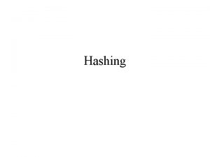 Hashing Searching Consider the problem of searching an