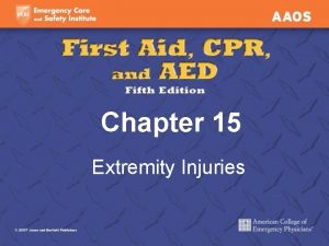 Chapter 15 Extremity Injuries Extremity Injuries Injuries to