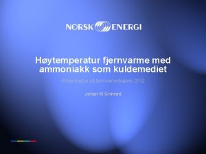 Hytemperatur fjernvarme med ammoniakk som kuldemediet Presentasjon p