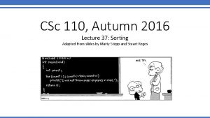 CSc 110 Autumn 2016 Lecture 37 Sorting Adapted