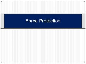 Force Protection What is Force Protection Force protection