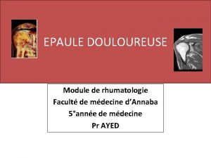 EPAULE DOULOUREUSE Module de rhumatologie Facult de mdecine