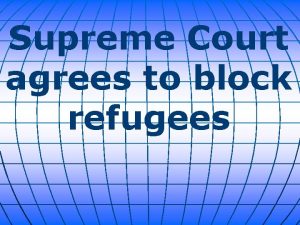 Supreme Court agrees to block refugees The U