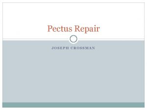 Pectus Repair JOSEPH CROSSMAN INTRODUCTION Patient N A