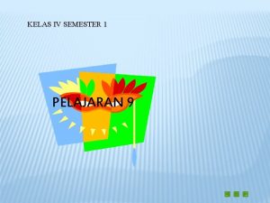 KELAS IV SEMESTER 1 PELAJARAN 9 STANDAR KOMPETENSI