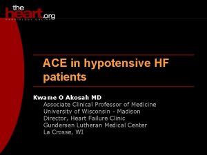 ACE in hypotensive HF patients Kwame O Akosah