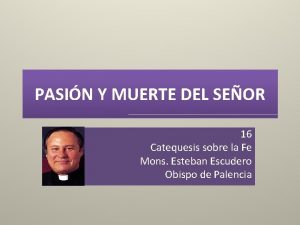 PASIN Y MUERTE DEL SEOR 16 Catequesis sobre