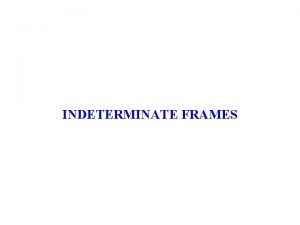 INDETERMINATE FRAMES ANALYSIS OF INDETERMINATE STRUCTURES BY FORCE