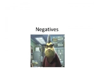 Negatives How do you make something negative Ne